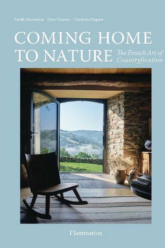 Coming Home To Nature: The French Art Of Countryfication